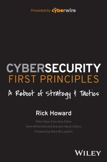 Cybersecurity First Principles: A Reboot of Strategy and Tactics, Paperback / softback Book