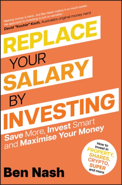 Replace Your Salary by Investing : Save More, Invest Smart and Maximise Your Money, Paperback / softback Book