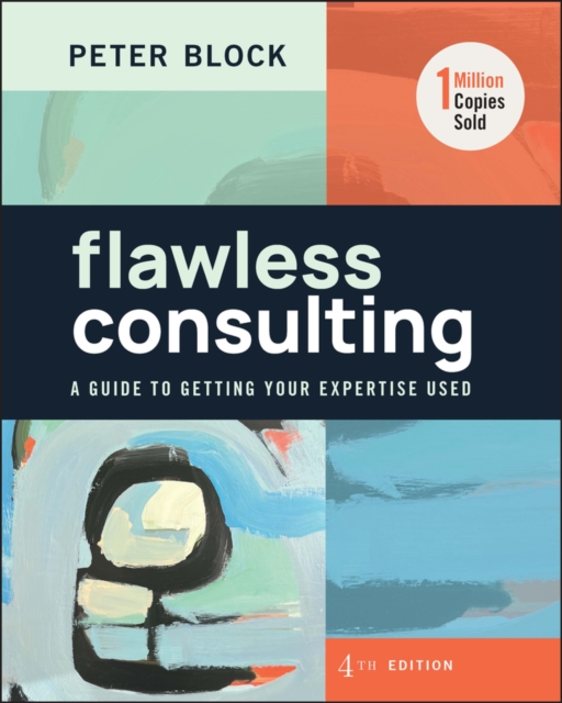 Flawless Consulting : A Guide to Getting Your Expertise Used, PDF eBook