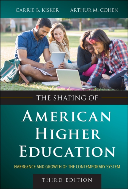 The Shaping of American Higher Education : Emergence and Growth of the Contemporary System, Hardback Book