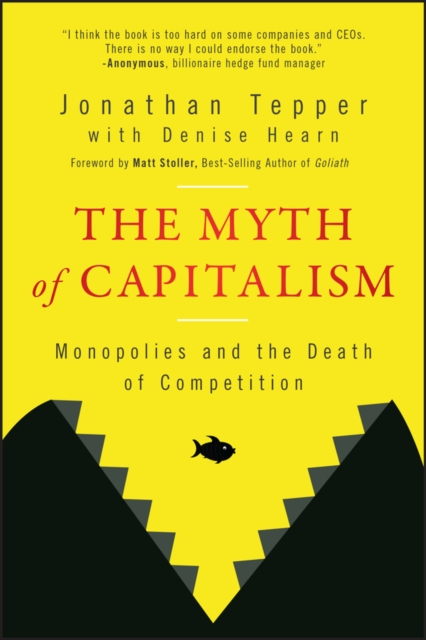The Myth of Capitalism : Monopolies and the Death of Competition, Paperback / softback Book