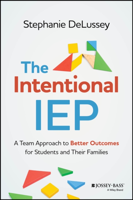 The Intentional IEP : A Team Approach to Better Outcomes for Students and Their Families, PDF eBook