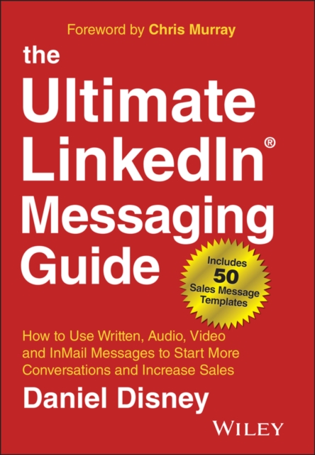 The Ultimate LinkedIn Messaging Guide : How to Use Written, Audio, Video and InMail Messages to Start More Conversations and Increase Sales, PDF eBook