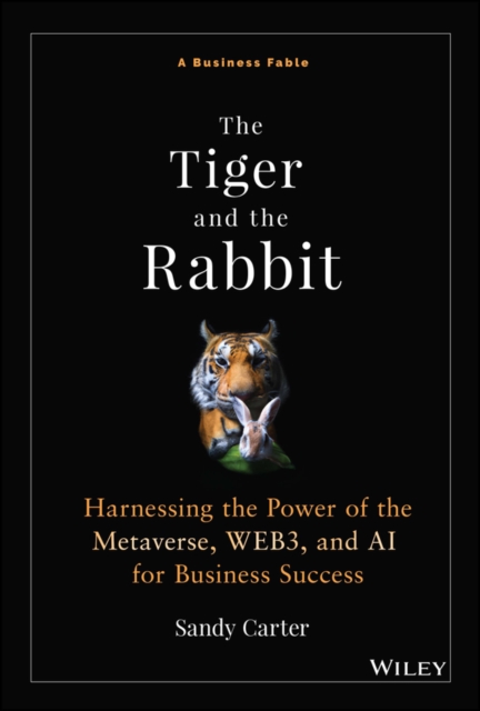 The Tiger and the Rabbit : Harnessing the Power of the Metaverse, WEB3, and AI for Business Success, EPUB eBook