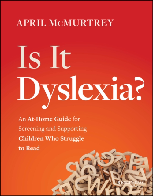 Is It Dyslexia? : An At-Home Guide for Screening and Supporting Children Who Struggle to Read, EPUB eBook