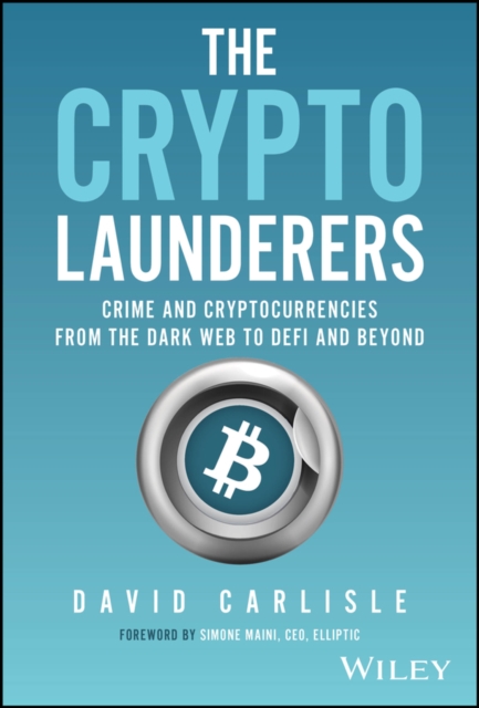 The Crypto Launderers : Crime and Cryptocurrencies from the Dark Web to DeFi and Beyond, PDF eBook