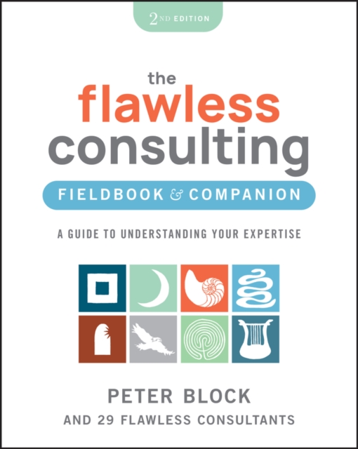 The Flawless Consulting Fieldbook & Companion : A Guide to Understanding Your Expertise, Paperback / softback Book