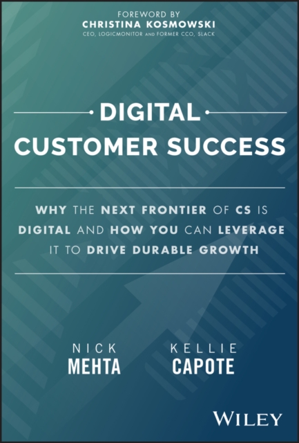 Digital Customer Success : Why the Next Frontier of CS is Digital and How You Can Leverage it to Drive Durable Growth, EPUB eBook