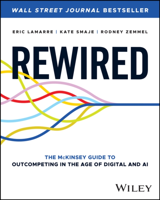 Rewired : The McKinsey Guide to Outcompeting in the Age of Digital and AI, Hardback Book