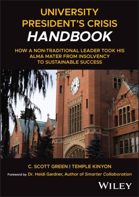 University President's Crisis Handbook : How a Non-Traditional Leader Took His Alma Mater from Insolvency to Sustainable Success, Hardback Book
