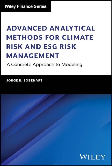 Advanced Analytical Methods for Climate Risk and ESG Risk Management : A Concrete Approach to Modeling, Hardback Book