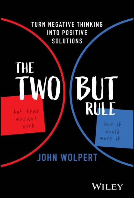 The Two But Rule : Turn Negative Thinking Into Positive Solutions, Hardback Book