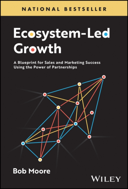 Ecosystem-Led Growth : A Blueprint for Sales and Marketing Success Using the Power of Partnerships, EPUB eBook