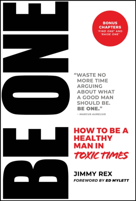 BE ONE : How to Be a Healthy Man in Toxic Times, Hardback Book