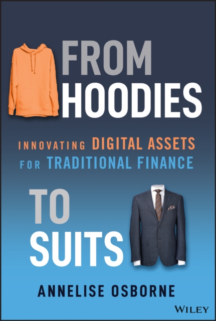 From Hoodies to Suits : Innovating Digital Assets for Traditional Finance, Hardback Book