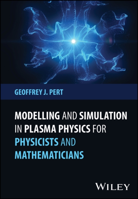 Modelling and Simulation in Plasma Physics for Physicists and Mathematicians, Hardback Book