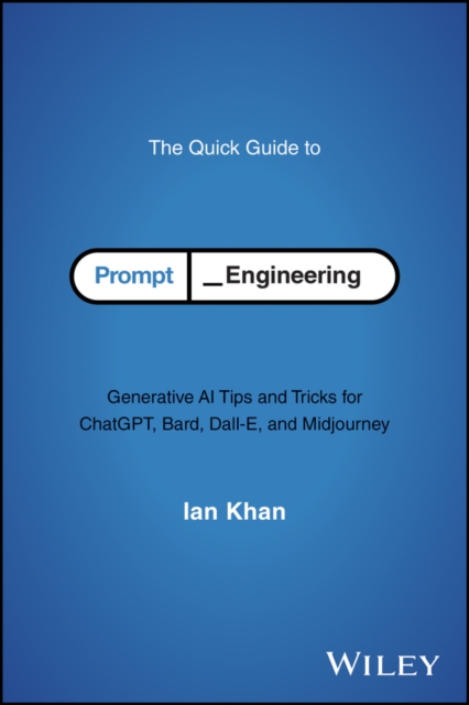 The Quick Guide to Prompt Engineering : Generative AI Tips and Tricks for ChatGPT, Bard, Dall-E, and Midjourney, EPUB eBook