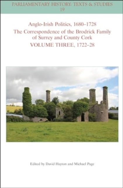 Anglo-Irish Politics, 1680-1728: The Correspondence of the Brodrick Family of Surrey and County Cork, Volume 3 : 1714 - 22, Paperback / softback Book