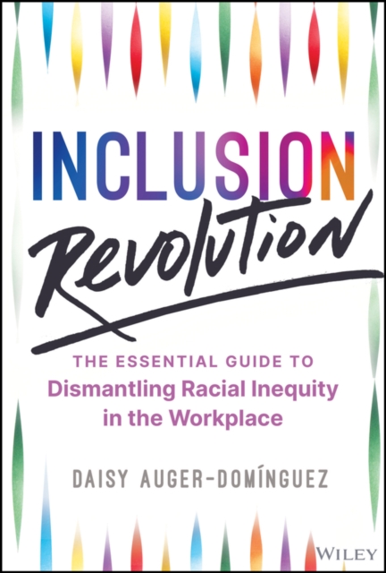 Inclusion Revolution : The Essential Guide to Dismantling Racial Inequity in the Workplace, PDF eBook