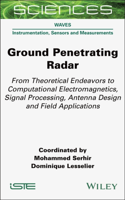Ground Penetrating Radar : From Theoretical Endeavors to Computational Electromagnetics, Signal Processing, Antenna Design and Field Applications, EPUB eBook