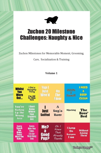 Zuchon 20 Milestone Challenges : Naughty & Nice Zuchon Milestones for Memorable Moment, Grooming, Care,  Socialization & Training Volume 1, Paperback Book