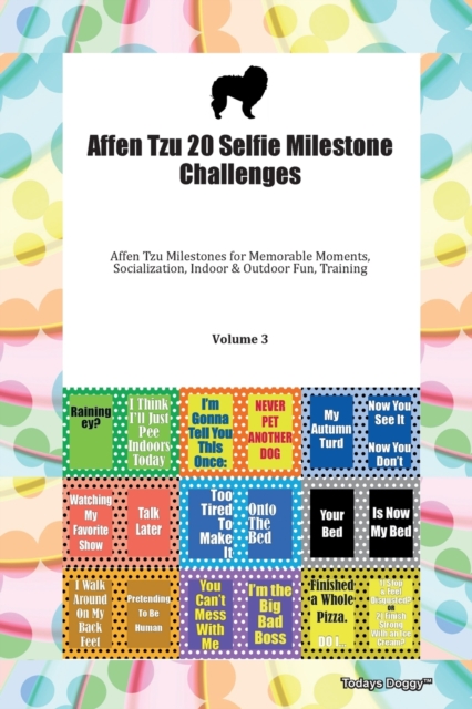 Affen Tzu 20 Selfie Milestone Challenges Affen Tzu Milestones for Memorable Moments, Socialization, Indoor & Outdoor Fun, Training Volume 3, Paperback Book