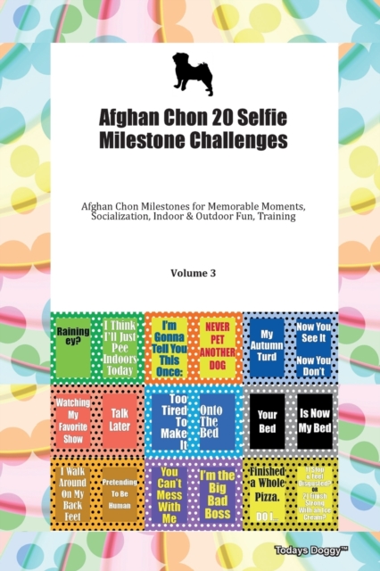 Afghan Chon 20 Selfie Milestone Challenges Afghan Chon Milestones for Memorable Moments, Socialization, Indoor & Outdoor Fun, Training Volume 3, Paperback Book