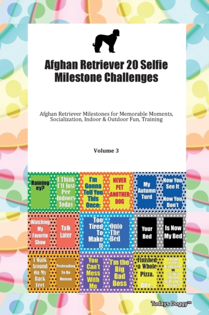 Afghan Retriever 20 Selfie Milestone Challenges Afghan Retriever Milestones for Memorable Moments, Socialization, Indoor & Outdoor Fun, Training Volume 3, Paperback Book