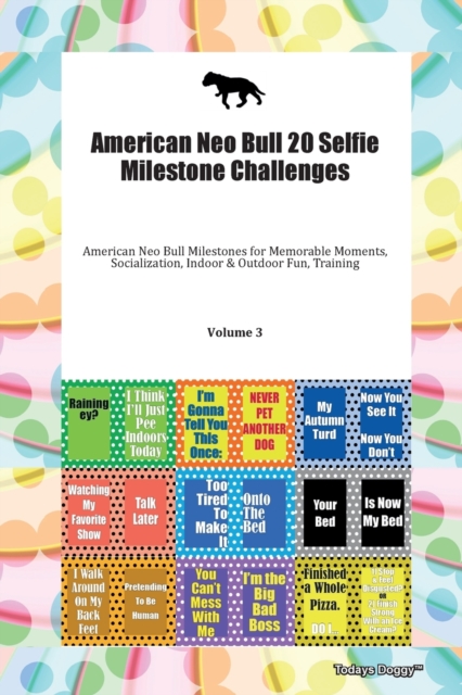 American Neo Bull 20 Selfie Milestone Challenges American Neo Bull Milestones for Memorable Moments, Socialization, Indoor & Outdoor Fun, Training Volume 3, Paperback Book