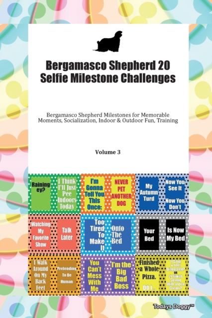 Bergamasco Shepherd 20 Selfie Milestone Challenges Bergamasco Shepherd Milestones for Memorable Moments, Socialization, Indoor & Outdoor Fun, Training Volume 3, Paperback Book