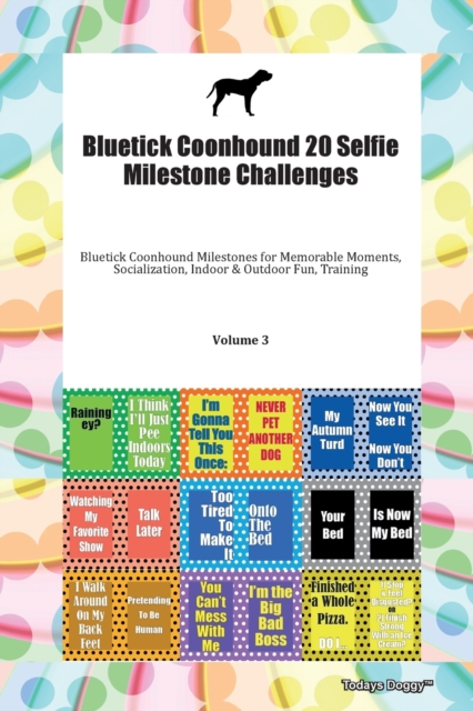 Bluetick Coonhound 20 Selfie Milestone Challenges Bluetick Coonhound Milestones for Memorable Moments, Socialization, Indoor & Outdoor Fun, Training Volume 3, Paperback Book