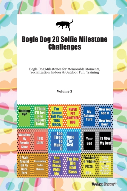Bogle Dog 20 Selfie Milestone Challenges Bogle Dog Milestones for Memorable Moments, Socialization, Indoor & Outdoor Fun, Training Volume 3, Paperback Book