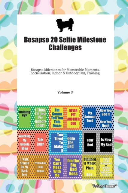 Bosapso 20 Selfie Milestone Challenges Bosapso Milestones for Memorable Moments, Socialization, Indoor & Outdoor Fun, Training Volume 3, Paperback Book