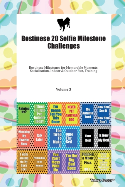 Bostinese 20 Selfie Milestone Challenges Bostinese Milestones for Memorable Moments, Socialization, Indoor & Outdoor Fun, Training Volume 3, Paperback Book