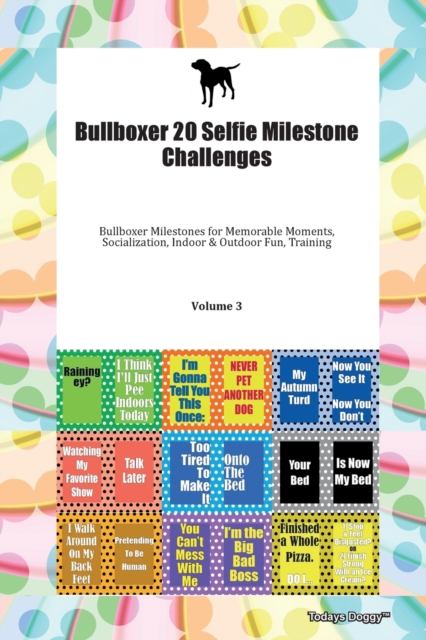 Bullboxer 20 Selfie Milestone Challenges Bullboxer Milestones for Memorable Moments, Socialization, Indoor & Outdoor Fun, Training Volume 3, Paperback Book