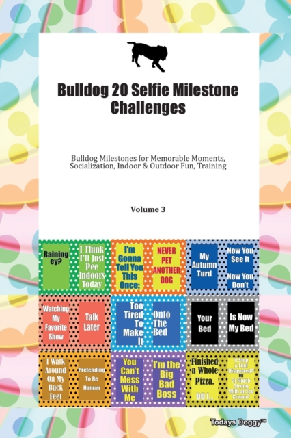 Bulldog 20 Selfie Milestone Challenges Bulldog Milestones for Memorable Moments, Socialization, Indoor & Outdoor Fun, Training Volume 3, Paperback Book