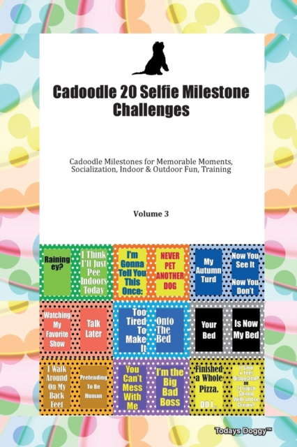 Cadoodle 20 Selfie Milestone Challenges Cadoodle Milestones for Memorable Moments, Socialization, Indoor & Outdoor Fun, Training Volume 3, Paperback Book