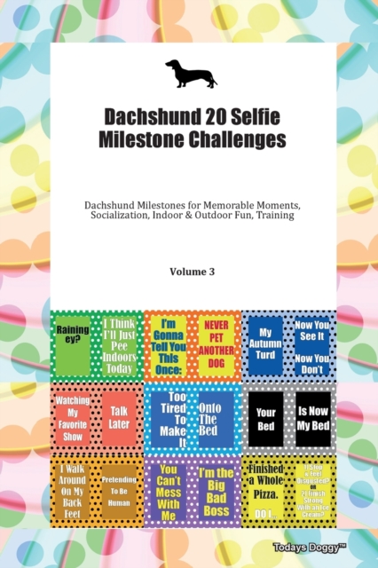 Dachshund 20 Selfie Milestone Challenges Dachshund Milestones for Memorable Moments, Socialization, Indoor & Outdoor Fun, Training Volume 3, Paperback Book