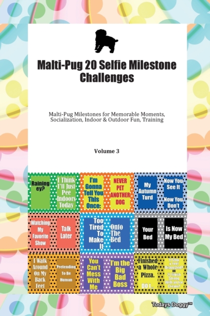 Malti-Pug 20 Selfie Milestone Challenges Malti-Pug Milestones for Memorable Moments, Socialization, Indoor & Outdoor Fun, Training Volume 3, Paperback Book