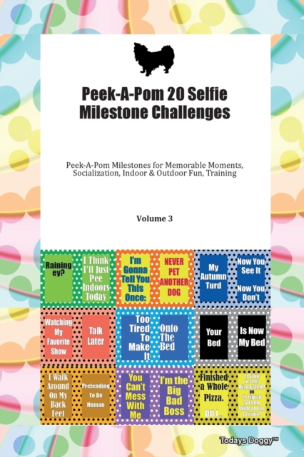 Peek-A-Pom 20 Selfie Milestone Challenges Peek-A-Pom Milestones for Memorable Moments, Socialization, Indoor & Outdoor Fun, Training Volume 3, Paperback Book