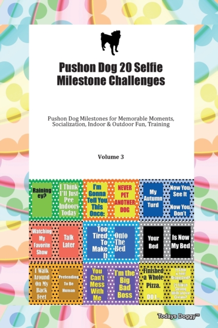 Pushon Dog 20 Selfie Milestone Challenges Pushon Dog Milestones for Memorable Moments, Socialization, Indoor & Outdoor Fun, Training Volume 3, Paperback Book