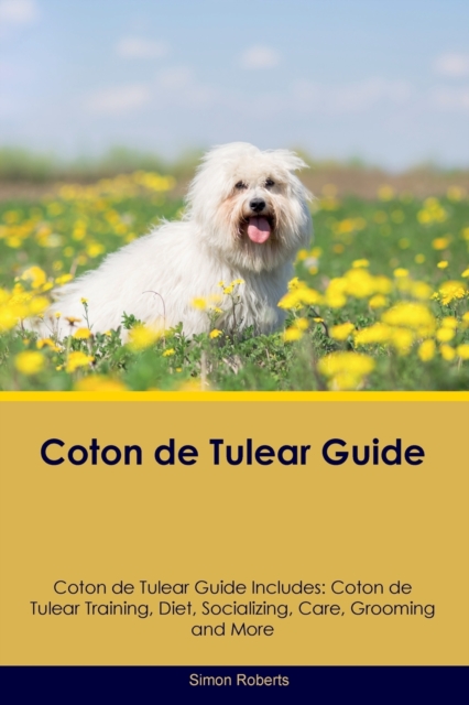 Coton de Tulear Guide Coton de Tulear Guide Includes : Coton de Tulear Training, Diet, Socializing, Care, Grooming, and More, Paperback / softback Book