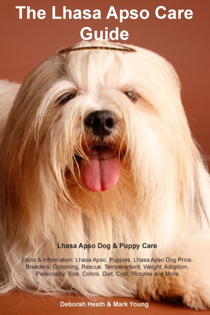 Lhasa Apso Care Guide Lhasa Apso Dog & Puppy Care Facts & Information : Lhasa Apso, Puppies, Lhasa Apso Dog Price, Breeders, Grooming, Rescue, Temperament, Weight, Adoption, Personality, Size, Colors,, Paperback / softback Book