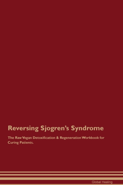 Reversing Sjogren's Syndrome The Raw Vegan Detoxification & Regeneration Workbook for Curing Patients., Paperback / softback Book