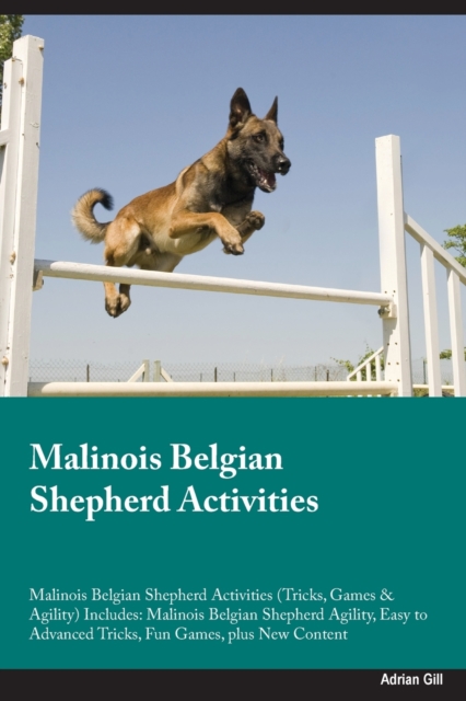 Malinois Belgian Shepherd Activities Malinois Belgian Shepherd Activities (Tricks, Games & Agility) Includes : Malinois Belgian Shepherd Agility, Easy to Advanced Tricks, Fun Games, plus New Content, Paperback / softback Book