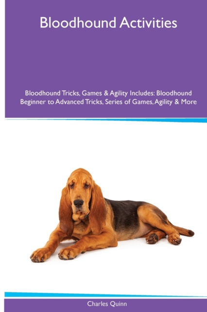 Bloodhound Activities Bloodhound Tricks, Games & Agility. Includes : Bloodhound Beginner to Advanced Tricks, Series of Games, Agility and More, Paperback / softback Book
