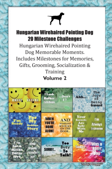 Hungarian Wirehaired Pointing Dog 20 Milestone Challenges Hungarian Wirehaired Pointing Dog Memorable Moments. Includes Milestones for Memories, Gifts, Grooming, Socialization & Training Volume 2, Paperback / softback Book