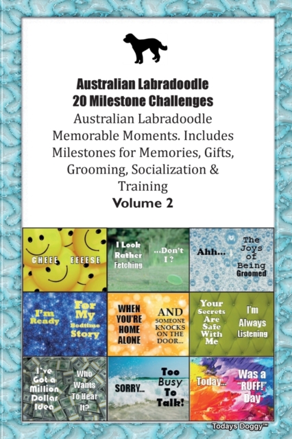 Australian Labradoodle 20 Milestone Challenges Australian Labradoodle Memorable Moments. Includes Milestones for Memories, Gifts, Grooming, Socialization & Training Volume 2, Paperback / softback Book