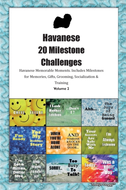 Havanese 20 Milestone Challenges Havanese Memorable Moments. Includes Milestones for Memories, Gifts, Grooming, Socialization & Training Volume 2, Paperback / softback Book