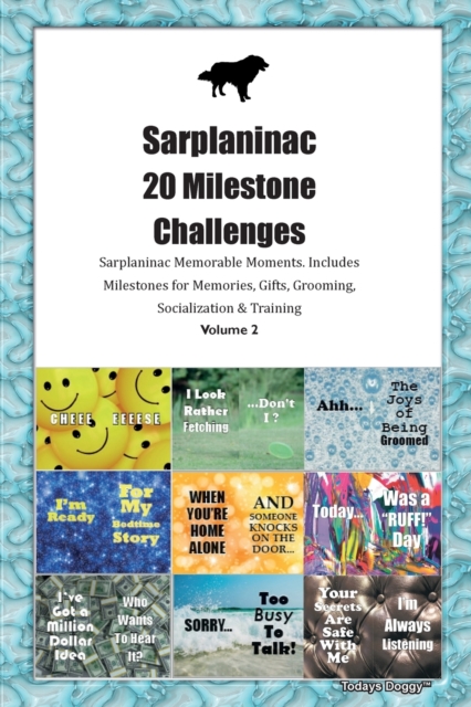 Sarplaninac 20 Milestone Challenges Sarplaninac Memorable Moments. Includes Milestones for Memories, Gifts, Grooming, Socialization & Training Volume 2, Paperback / softback Book